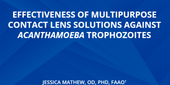 EFFECTIVENESS OF MULTIPURPOSE CONTACT LENS SOLUTIONS AGAINST ACANTHAMOEBA TROPHOZOITES