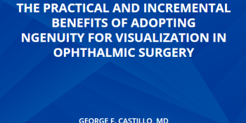 The Practical And Incremental Benefits Of Adopting Ngenuity For Visualization In Ophthalmic 