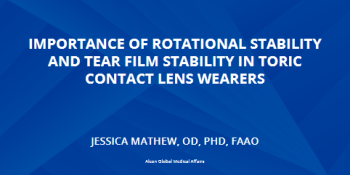 Importance Of Rotational Stability And Tear Film Stability In Toric Contact Lens Wearers